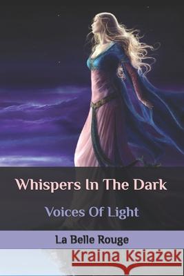 Whispers In The Dark: Voices Of Light La Belle Rouge 9781089670254 Independently Published - książka