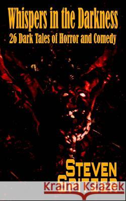 Whispers in the Darkness: 26 Dark Tales of Horror and Comedy Steven Spitzer 9781978486126 Createspace Independent Publishing Platform - książka