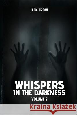Whispers in the Darkness: Volume 2 Jack Crow   9798850243340 Independently Published - książka