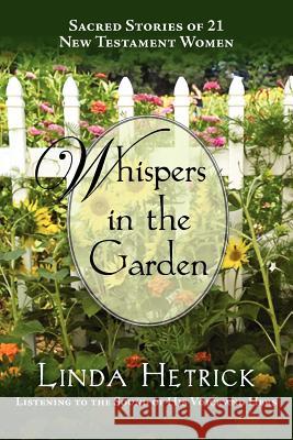 Whispers in the Garden, Sacred Stories of 21 - New Testament Women Linda Hetrick 9781614931201 Peppertree Press - książka