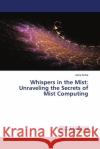 Whispers in the Mist: Unraveling the Secrets of Mist Computing Asha Sohal 9786207474448 LAP Lambert Academic Publishing