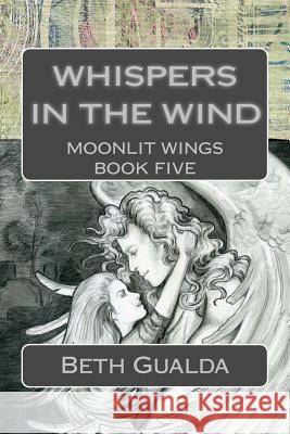 Whispers in the Wind: Moonlit Wings Book Five Beth Gualda 9781466231085 Createspace - książka