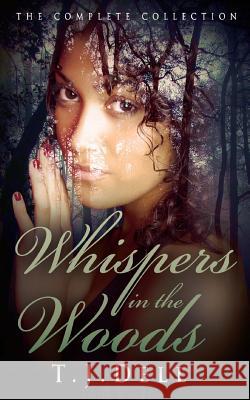 Whispers in the Woods (The Complete Collection) Dell, Tj 9781477634967 Createspace - książka