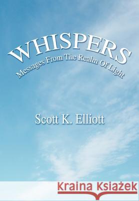 Whispers: Messages From The Realm Of Light Elliott, Scott K. 9780595666317 iUniverse - książka