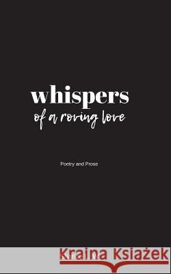 whispers of a roving love: Poetry and Prose Williams, Sharice 9781719219143 Createspace Independent Publishing Platform - książka