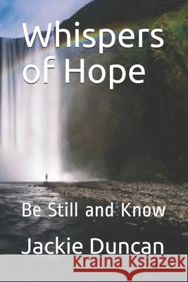 Whispers of Hope: Be Still and Know Jackie Duncan 9781074507978 Independently Published - książka