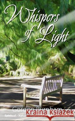 Whispers of Light: Spiritual, Nature, Inspirational & Mystical Poetry Gordon Burnham 9781492756347 Createspace - książka
