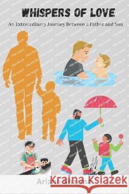Whispers of Love: An Extraordinary Journey Between a Father and Son Ariana Sharma   9798398281071 Independently Published - książka