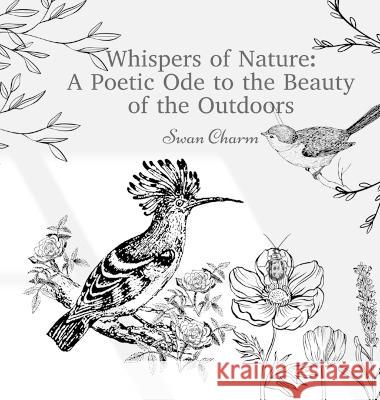 Whispers of Nature: A Poetic Ode to the Beauty of the Outdoors Swan Charm   9789916724743 Swan Charm Publishing - książka