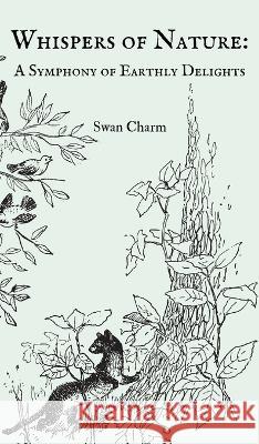 Whispers of Nature: A Symphony of Earthly Delights Swan Charm   9789916730027 Swan Charm Publishing - książka