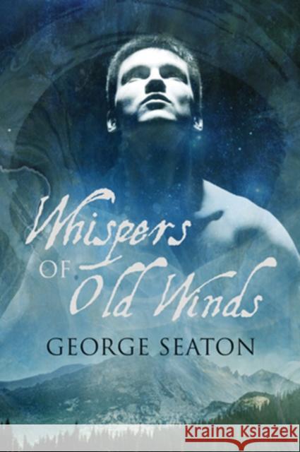 Whispers of Old Winds George Seaton   9781635331196 Dreamspinner Press - książka
