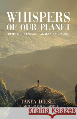 Whispers of Our Planet: Poems to Illuminate, Awaken and Inspire Tanya Diesel 9781779416155 Tellwell Talent - książka