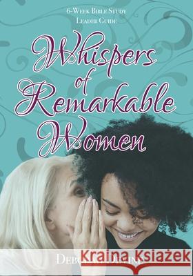 Whispers of Remarkable Women: Leader Guide Deborah Devine Ashley E. Dowell Landon Tucker 9781736229743 Dowell House Publishing - książka