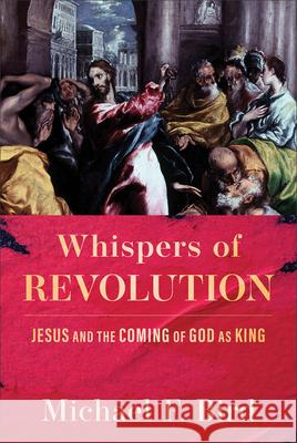 Whispers of Revolution: Jesus and the Coming of God as King Michael F. Bird 9781540970237 Baker Academic - książka