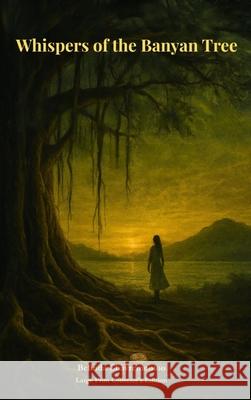Whispers of the Banyan Tree: A Literary Mystery of Memory, Myth, and Justice Belinda Chavremootoo 9781997663041 Belinda Chavremootoo - książka