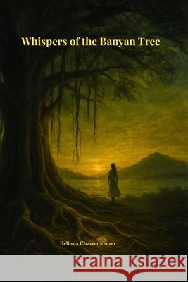 Whispers of the Banyan Tree: A Literary Mystery of Memory, Myth, and Justice Belinda Chavremootoo 9781997663140 Belinda Chavremootoo - książka