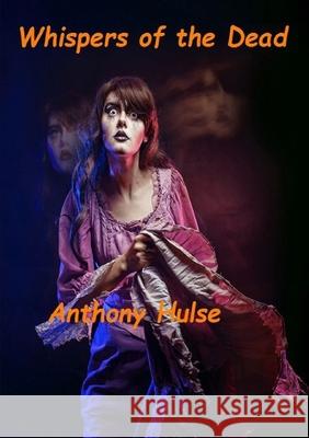 Whispers of the Dead Anthony Hulse 9781291990133 Lulu Press Inc - książka