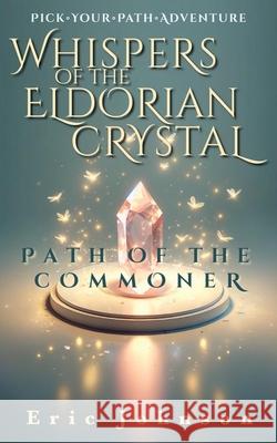 Whispers of the Eldorian Crystal: Pick Your Path Adventure Eric Johnson 9781736270769 Broken Table Publishing - książka