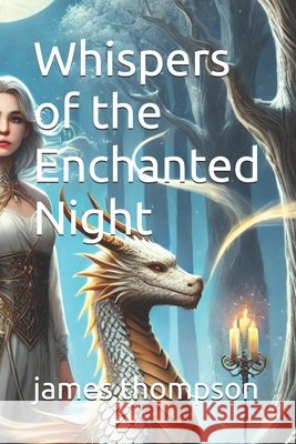 Whispers of the Enchanted Night James Thompson 9798334508613 Independently Published - książka