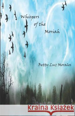 Whispers of the Moriah Betty Luz Morales 9781795282147 Independently Published - książka