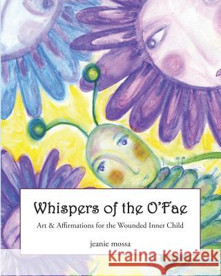 Whispers of the O'Fae: art & affirmations for the wounded inner child Kraft, Jeanie Mossa 9781516946914 Createspace - książka