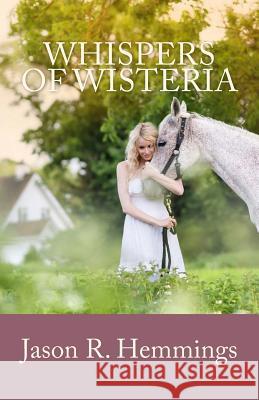 Whispers Of Wisteria Hemmings, Jason R. 9781533163455 Createspace Independent Publishing Platform - książka