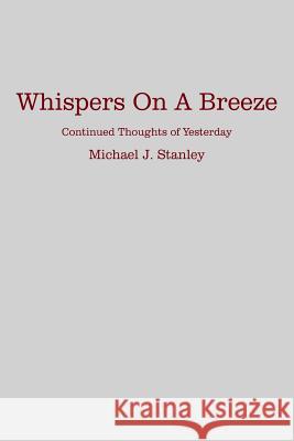 Whispers On A Breeze: Continued Thoughts of Yesterday Stanley, Michael J. 9781425954246 Authorhouse - książka