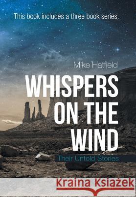 Whispers on the Wind: Their Untold Stories Mike Hatfield 9781796021226 Xlibris Us - książka