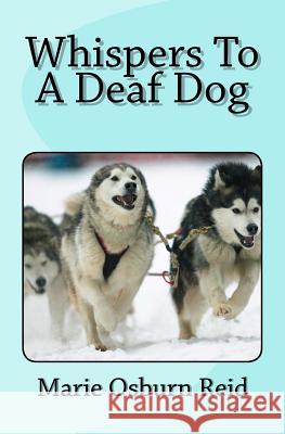 Whispers to a Deaf Dog Marie Osburn Reid 9781478207399 Createspace - książka