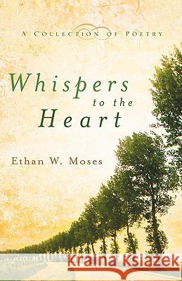 Whispers to the Heart Ethan W Moses 9781597810432 Xulon Press - książka