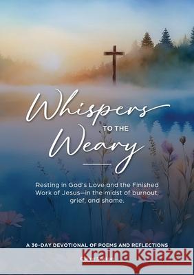 Whispers to the Weary: A 30-Day Devotional of Poems & Reflections Claire Staton 9781960862037 Claire Staton - książka