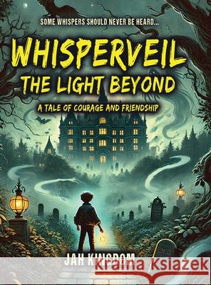 WHISPERVEIL The Light Beyond: A Tale of Courage and Friendship Jah Kingdom 9781968404215 Jah Kingdom - książka