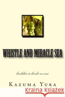 Whistle and Miracle Sea: Kuchibue to Kiseki No Umi Kazuma Yura 9781490412597 Createspace - książka