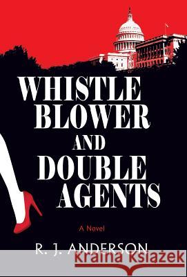 Whistle Blower and Double Agents, a Novel R. J. Anderson 9781614933885 Peppertree Press - książka