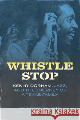Whistle Stop: Kenny Dorham, Jazz, and the Journey of a Texas Family Robert M. Pallitto John A. Melendez 9781496861962 University Press of Mississippi - książka
