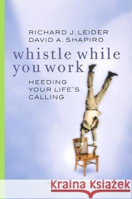 Whistle While You Work: Heeding Your Life's Calling Richard Leider 9781576751039  - książka