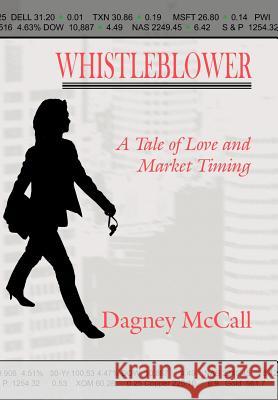 Whistleblower: A Tale of Love and Market Timing McCall, Dagney 9781425920029 Authorhouse - książka