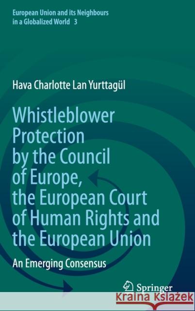 Whistleblower Protection by the Council of Europe, the European Court of Human Rights and the European Union: An Emerging Consensus Yurttag 9783030780586 Springer - książka
