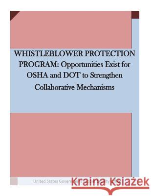 Whistleblower Protection Program: Opportunities Exist for OSHA and DOT to Strengthen Collaborative Mechanisms Penny Hill Press 9781530767274 Createspace Independent Publishing Platform - książka