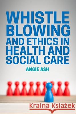 Whistleblowing and Ethics in Health and Social Care Nick Axford Angie Ash 9781849056328 Jessica Kingsley Publishers - książka