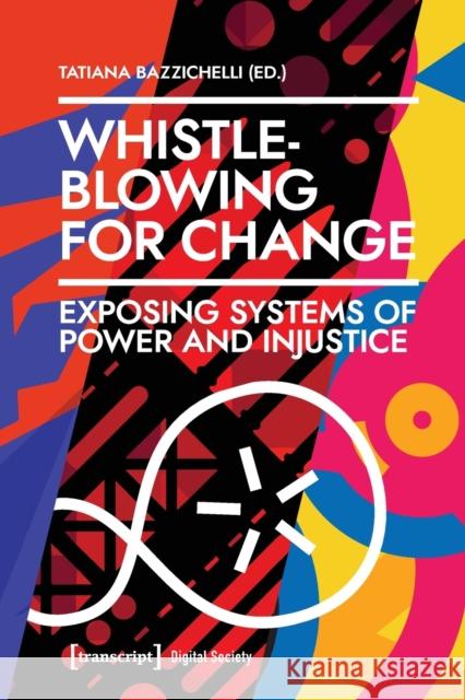 Whistleblowing for Change: Exposing Systems of Power and Injustice Tatiana Bazzichelli 9783837657937 Transcript Publishing - książka