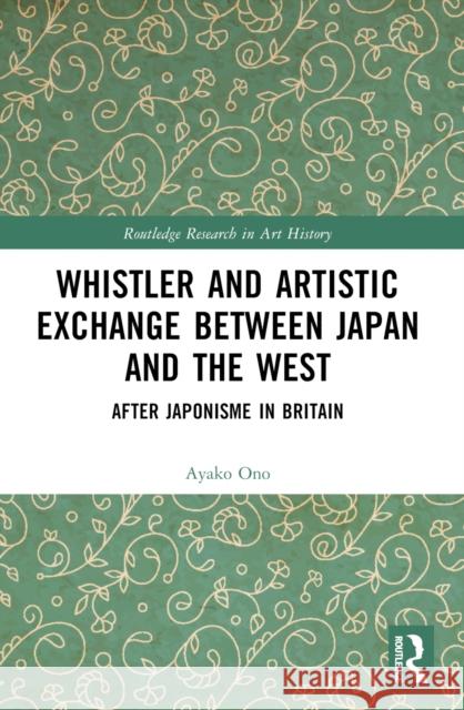 Whistler and Artistic Exchange Between Japan and the West: After Japonisme in Britain Ayako Ono 9781032380254 Routledge - książka