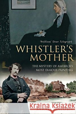Whistler's Mother: The Mystery of America's Most Famous Painting Sarah Walden 9781783342891 Gibson Square - książka