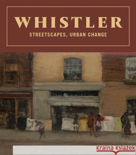 Whistler: Streetscapes, Urban Change James McNeill Whistler 9781636810942 Distributed Art Publishers - książka