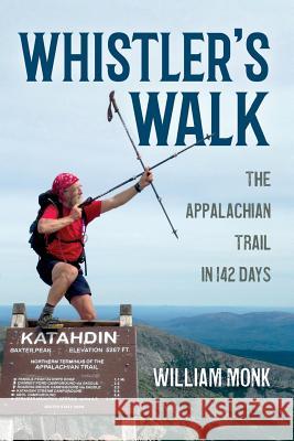 Whistler's Walk: The Appalachian Trail in 142 Days William Monk 9781641110952 Palmetto Publishing Group - książka