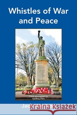 Whistles of War and Peace Jack Harrison Geoffrey Plant 9781728399560 Authorhouse UK - książka