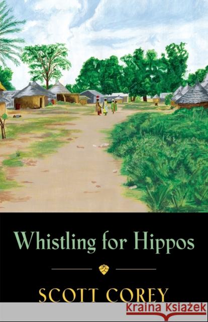 Whistling for Hippos: A memoir of life in West Africa Scott Corey 9781647197001 Booklocker.com - książka