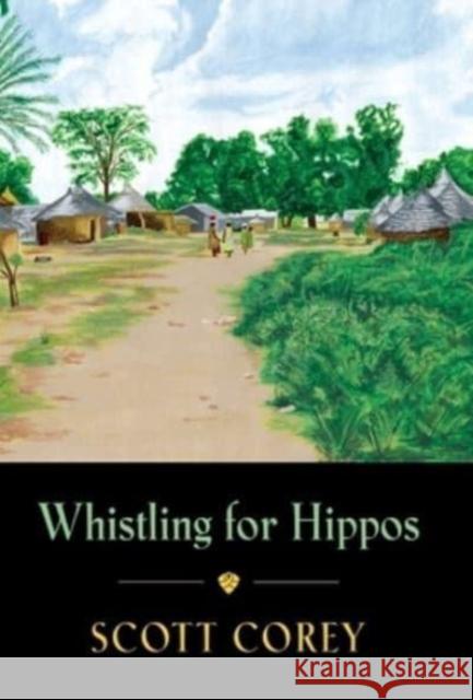 Whistling for Hippos: A memoir of life in West Africa Scott Corey 9781647197018 Booklocker.com - książka