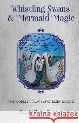 Whistling Swans and Mermaid Magic (The Worley Village Mysteries, Book 2) Borgens, Carole Elaine 9780994996817 Serene Publications - książka