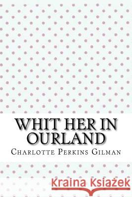 Whit her in ourland Gilman, Charlotte Perkins 9781547100002 Createspace Independent Publishing Platform - książka